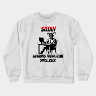 Satan: Working From Home Since 23BC Crewneck Sweatshirt